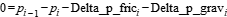  0 = p[i - 1] - p[i] - Delta_p_fric[i] - Delta_p_grav[i]
