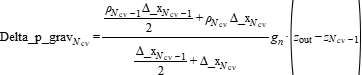 Delta_p_grav[N_cv] =(rho[N_cv-1]*Delta_x[N_cv - 1]/2 + rho[N_cv]*Delta_x[N_cv])/(Delta_x[N_cv - 1]/2 + Delta_x[N_cv])*g_n*(z_out - z[N_cv - 1])