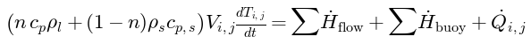 (n*cp*rho_l + (1-n)*rho_s*cp_s)*V*dT/dt = sum H_flow + sum H_buoy + Q_dot