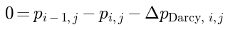 0 = p_{i-1,j} - p_{i,j} - Delta_p_Darcy_{i,j}