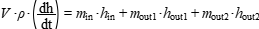 V*rho*(dh/dt)=m_in*h_in+m_out1*h_out1+m_out2*h_out2