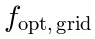f_\mathrm{opt,grid}