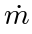 \dot{m}