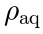 \rho_\mathrm{aq}