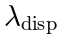 \lambda_\mathrm{disp}