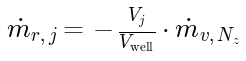m_flow_r[j] = -(V_j / V_well) * m_flow_v[N_z]