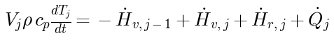 V_j*rho*cp*dT_j/dt = -H_flow_v[j-1] + H_flow_v[j] + H_flow_r[j] + Q_dot_j