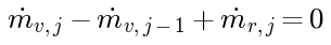 m_flow_v[j] - m_flow_v[j-1] + m_flow_r[j] = 0