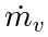 \dot{m}_v